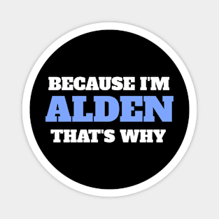 Because I'm Alden That's Why Magnet